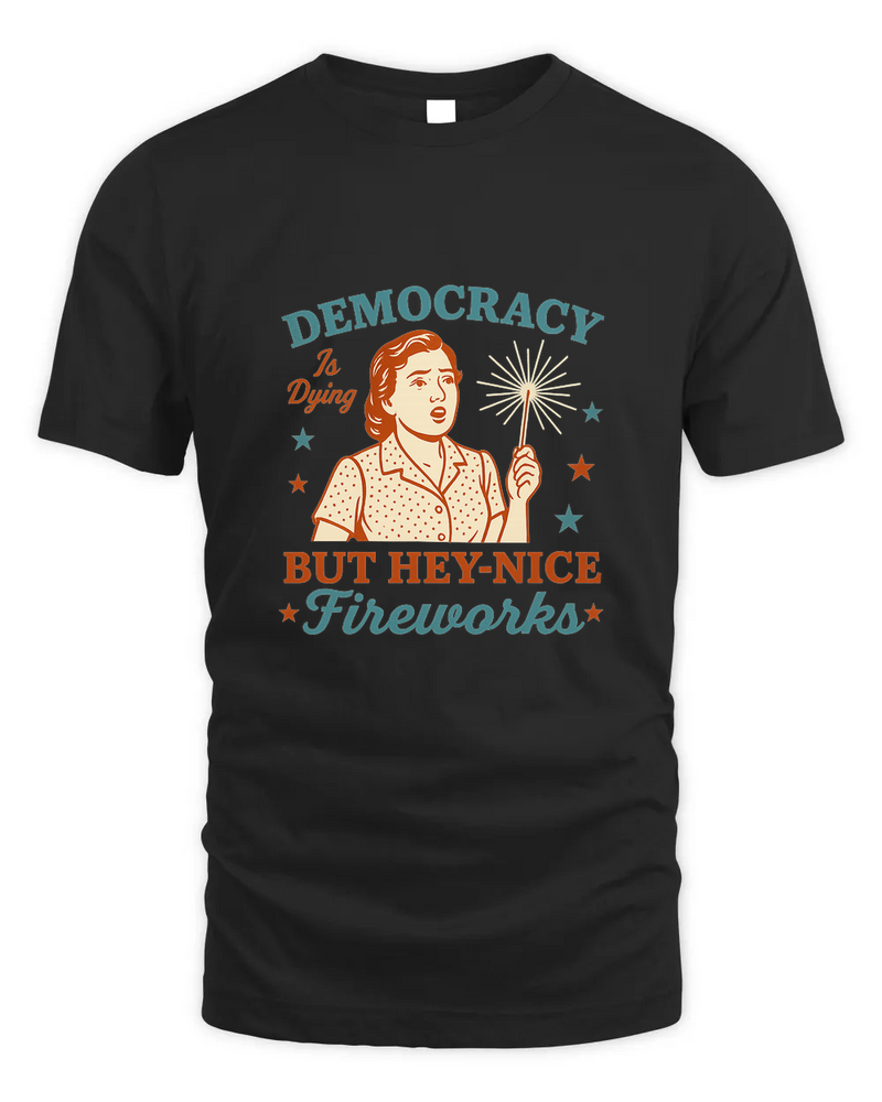 Democracy Is Dying Shirt, Fourth Of July Protest Shirt, Political Women Tee, Sarcastic 4Th Of July Gift, Funny American Tee