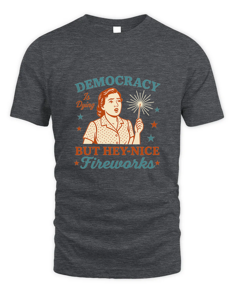Democracy Is Dying Shirt, Fourth Of July Protest Shirt, Political Women Tee, Sarcastic 4Th Of July Gift, Funny American Tee