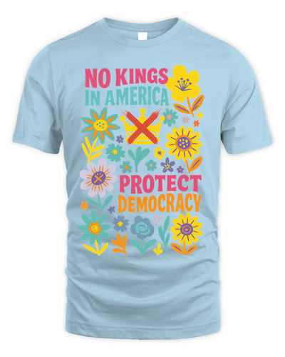 Protect Democracy Floral Tee, No Kings In America Protest