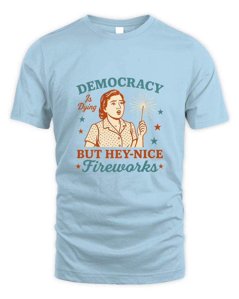 Democracy Is Dying Shirt, Fourth Of July Protest Shirt, Political Women Tee, Sarcastic 4Th Of July Gift, Funny American Tee