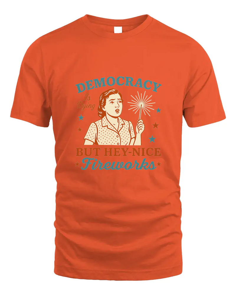 Democracy Is Dying Shirt, Fourth Of July Protest Shirt, Political Women Tee, Sarcastic 4Th Of July Gift, Funny American Tee