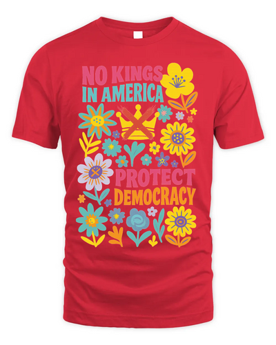 Protect Democracy Floral Tee, No Kings In America Protest