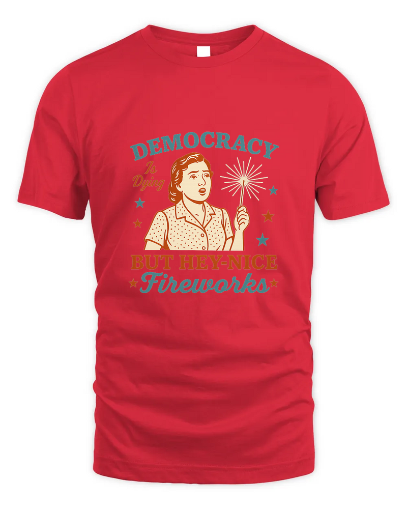 Democracy Is Dying Shirt, Fourth Of July Protest Shirt, Political Women Tee, Sarcastic 4Th Of July Gift, Funny American Tee