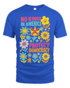 Protect Democracy Floral Tee, No Kings In America Protest