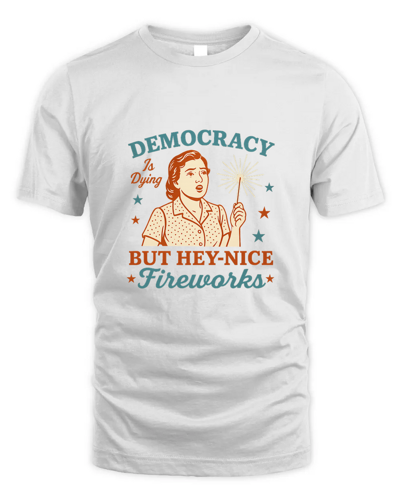 Democracy Is Dying Shirt, Fourth Of July Protest Shirt, Political Women Tee, Sarcastic 4Th Of July Gift, Funny American Tee